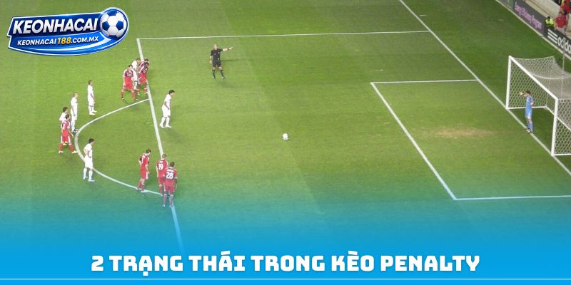 2 trạng thái trong kèo penalty