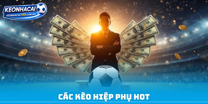 Các kèo hiệp phụ hot