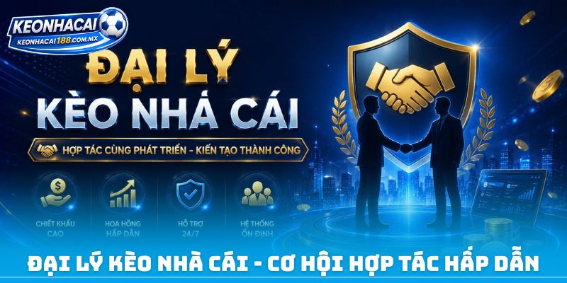 Đại lý kèo nhà cái - Cơ hội hợp tác hấp dẫn