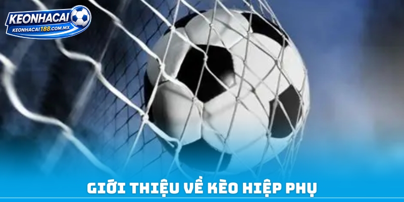 Giới thiệu về kèo hiệp phụ