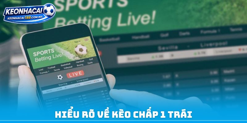 Hiểu rõ về kèo chấp 1 trái