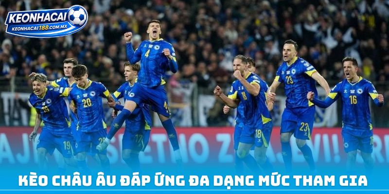 Kèo châu Âu đáp ứng đa dạng mức tham gia 