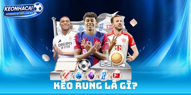Kèo Rung Là Gì