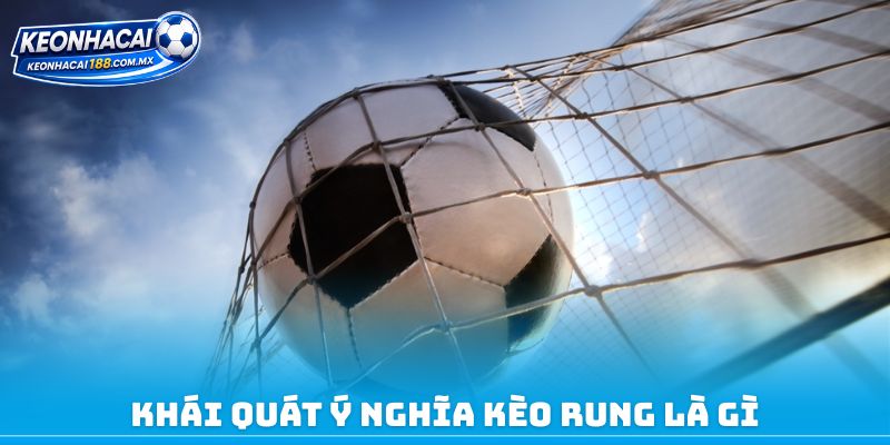 Khái quát ý nghĩa kèo rung là gì