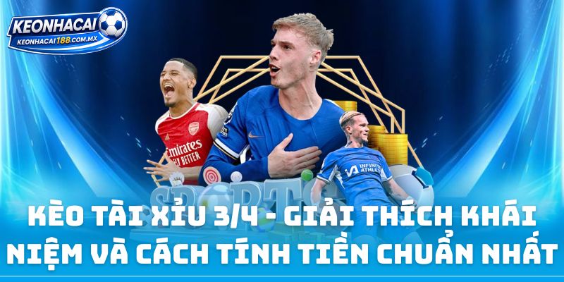 Kèo Tài Xỉu 3/4