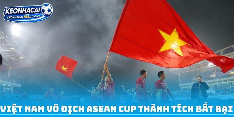 Việt Nam vô địch ASEAN Cup thành tích bất bại 